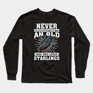 Never Underestimate An Old Man Who Loves Starlings Long Sleeve T-Shirt